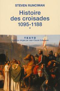 Histoire des croisades. Vol. 1. 1095-1188