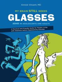 Livre : Mon cerveau a besoin de lunettes : vivre avec l'hyperactivité écrit  par Annick Vincent et Mathieu Guérard - QUEBECOR