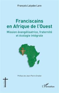 Franciscains en Afrique de l'Ouest : mission évangélisatrice, fraternité et écologie intégrale