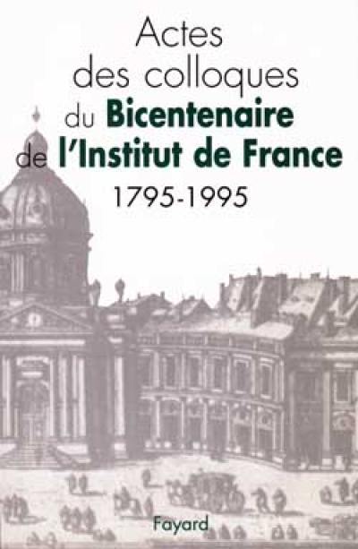 Bicentenaire de l'Institut de France, 1795-1995 : actes des colloques