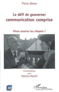 Le défi de gouverner : communication comprise : mieux associer les citoyens ?