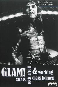 Glam ! : strass, rock'n'roll & working class heroes
