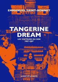 Tangerine Dream : les visiteurs du son : 1967-1987