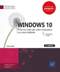 Windows 10 : prise en main de votre ordinateur ou votre tablette : inclus toutes les fonctionnalités tactiles