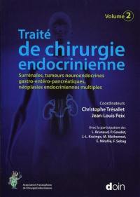 Traité de chirurgie endocrinienne. Vol. 2. Surrénales, tumeurs neuroendocrines gastro-entéro-pancréatiques, néoplasies endocriniennes multiples
