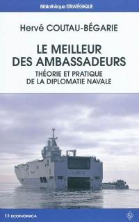 Le meilleur des ambassadeurs : théorie et pratique de la diplomatie navale
