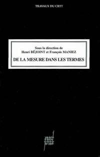 De la mesure dans les termes : hommage à Philippe Thoiron : actes de colloque, Lyon, septembre 2004