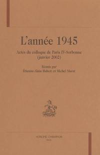L'année 1945 : actes du colloque de Paris IV-Sorbonne (janvier 2002)