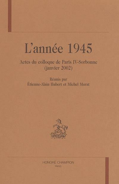 L'année 1945 : actes du colloque de Paris IV-Sorbonne (janvier 2002)