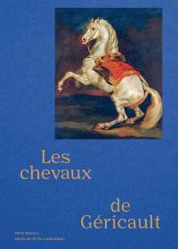 Les chevaux de Théodore Géricault : exposition, Paris, Musée de la vie romantique, du 15 mai au 15 septembre 2024