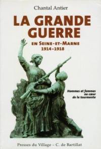 La Grande Guerre en Seine-et-Marne, 1914-1918 : hommes, femmes et enfants au coeur de la tourmente