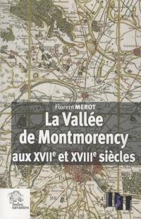 La vallée de Montmorency aux XVIIe et XVIIIe siècles : paysage, économie et sociétés aux portes de Paris