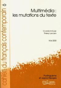 Cahiers du français contemporain, n° 6. Multimédia : les mutations du texte