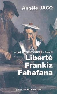 Les hommes libres. Vol. 3. Liberté Frankiz Fahafana