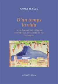 D'un temps la vida : la vie d'autrefois à La Gaude en Provence, rive droite du Var : 1920-1940