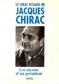 Le vrai visage de Jacques Chirac : les secrets d'un président