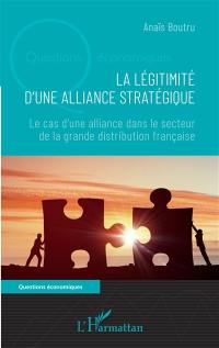 La légitimité d'une alliance stratégique : le cas d'une alliance dans le secteur de la grande distribution française