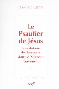 Le psautier de Jésus : les citations des Psaumes dans le Nouveau Testament. Vol. 1