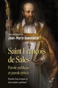 Saint François de Sales : parole publique et parole privée : parole d'un évêque et d'un maître spirituel