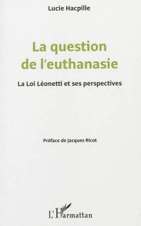 La question de l'euthanasie : la loi Léonetti et ses perspectives