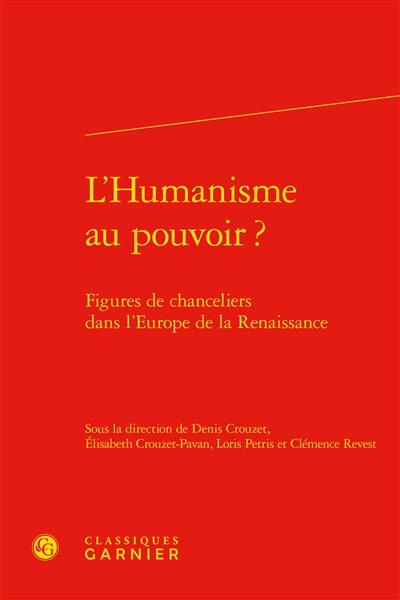 L'humanisme au pouvoir ? : figures de chanceliers dans l'Europe de la Renaissance