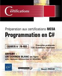 Programmation en C# : préparation aux certifications MCSA : examen n° 70-483, exemples pratiques, 132 questions réponses