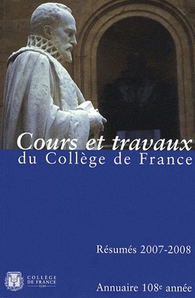 Annuaire du Collège de France : cours et travaux du Collège de France : résumés 2007-2008