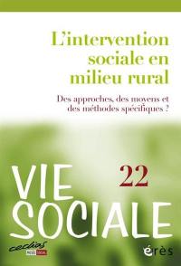 Vie sociale, n° 22. L'intervention sociale en milieu rural : des approches, des moyens et des méthodes spécifiques ?