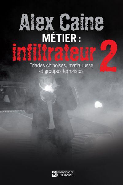 Métier, infiltrateur. Vol. 2. Triades chinoises, mafia russe et groupes terroristes