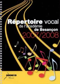 Répertoire vocal académique 2007-2008 : à l'usage des écoles maternelles et élémentaires de l'académie de Besançon