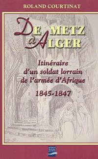 De Metz à Alger : itinéraire d'un soldat lorrain de l'Armée d'Afrique : 1845-1847