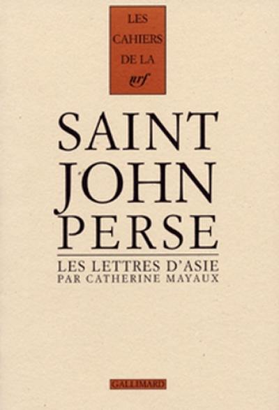 Cahiers Saint-John Perse. Vol. 12. Les Lettres d'Asie de Saint-John Perse : les récrits d'un poète