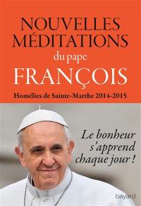 Nouvelles méditations : homélies de Sainte-Marthe 2014-2015