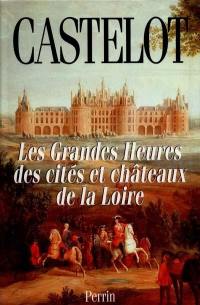 Les grandes heures des cités et châteaux de la Loire