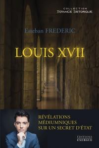 Louis XVII : révélations médiumniques sur un secret d'Etat