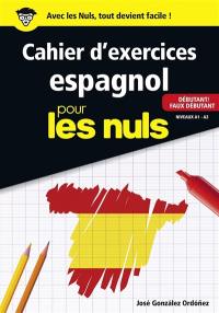 Cahier d'exercices espagnol pour les nuls : débutant-faux débutant : niveaux A1-A2