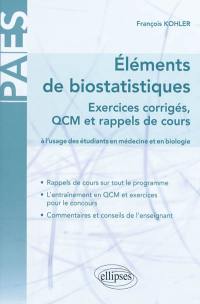 Eléments de biostatistiques : exercices corrigés, QCM et rappels de cours : à l'usage des étudiants en médecine et en biologie