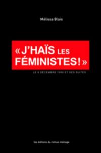 «J'haïs les féministes!» : 6 décembre 1989 et ses suites