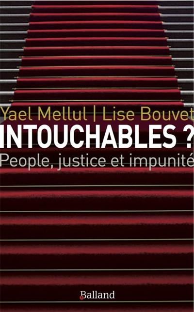 Intouchables ? : people, justice & impunité : Polanski, DSK, Cantat, Tron, innocents, forcéments innocents