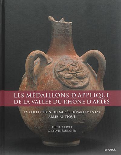 Les médaillons d'applique de la vallée du Rhône d'Arles : la collection du Musée départemental Arles antique
