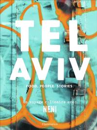 Tel Aviv : food, people, stories : un voyage culinaire avec Neni