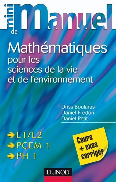 Mini-manuel de mathématiques pour les sciences de la vie et de l'environnement L1-L2, PCEM 1, PH 1 : cours + exos corrigés