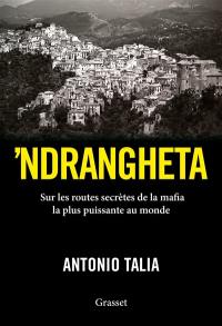 'Ndrangheta : sur les routes secrètes de la mafia la plus puissante au monde