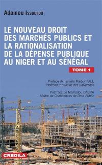 Le nouveau droit des marchés publics et la rationalisation de la dépense publique au Niger et au Sénégal. Vol. 1