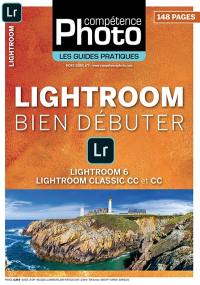 Compétence photo, hors série : les guides pratiques. Lightroom : bien débuter : Lightroom 6, Lightroom classic CC et CC