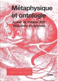Métaphysique et ontologie : autour de Frédéric Nef : objections et réponses