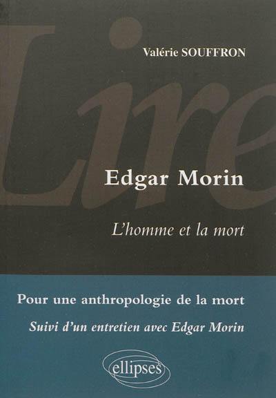 Lire Edgar Morin, L'homme et la mort : pour une anthropologie de la mort : suivi d'un entretien avec Edgar Morin
