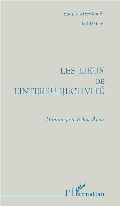 Les lieux de l'intersubjectivité : hommage à Sélim Abou