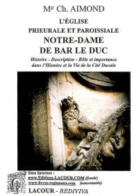 L'église prieurale et paroissiale Notre-Dame de Bar-le-Duc : histoire, description, rôle et importance dans l'histoire et la vie de la cité ducale