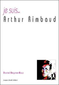 Je suis... Arthur Rimbaud